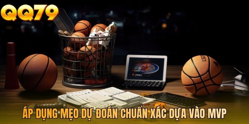 Áp dụng mẹo dự đoán chuẩn xác dựa vào MVP