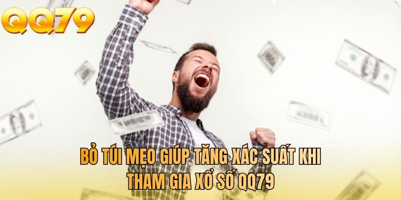 Bỏ túi mẹo giúp tăng xác suất khi tham gia xổ số QQ79