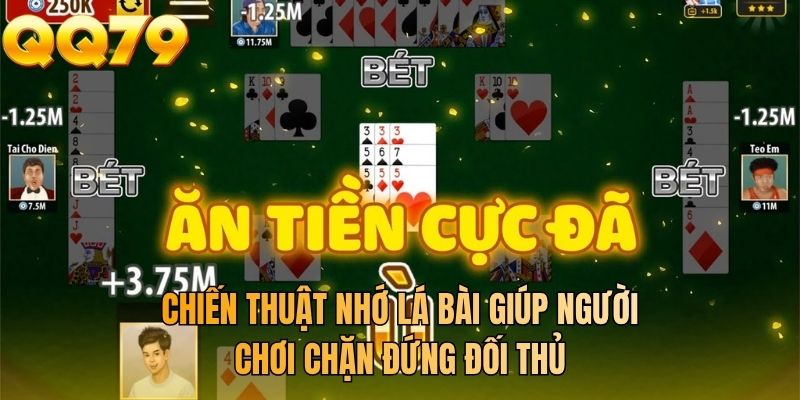 Chiến thuật nhớ lá bài giúp người chơi chặn đứng đối thủ
