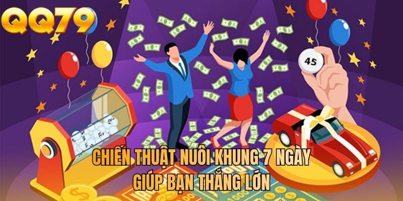Chiến thuật nuôi khung 7 ngày giúp bạn thắng lớn