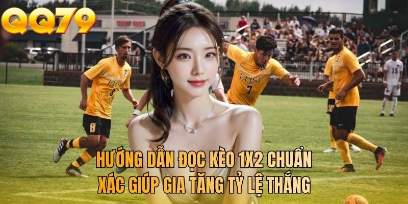 Hướng dẫn đọc kèo 1X2 chuẩn xác giúp gia tăng tỷ lệ thắng