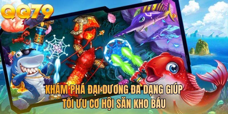 Khám phá đại dương đa dạng giúp tối ưu cơ hội săn kho báu