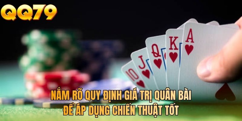 Nắm rõ quy định giá trị quân bài để áp dụng chiến thuật tốt