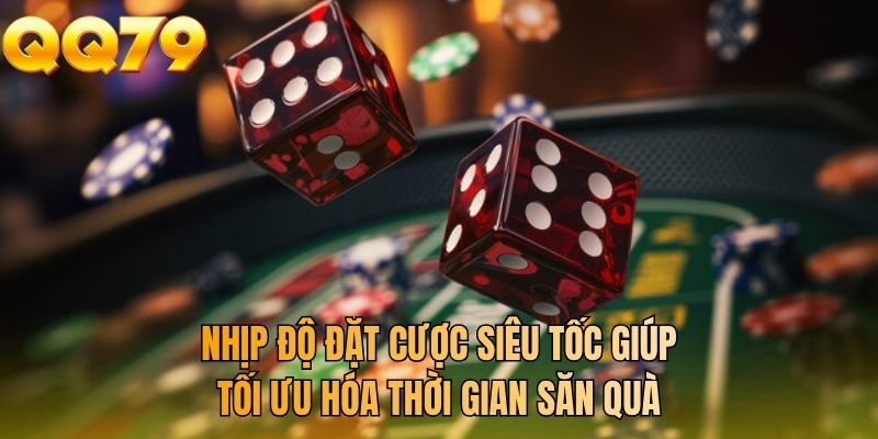 Nhịp độ đặt cược siêu tốc giúp tối ưu hóa thời gian săn quà