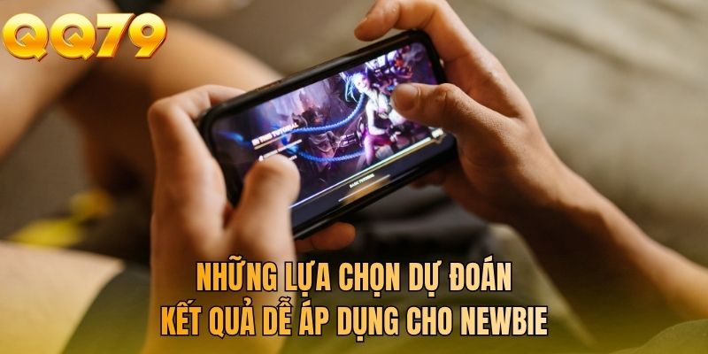 Những lựa chọn dự đoán kết quả dễ áp dụng cho newbie