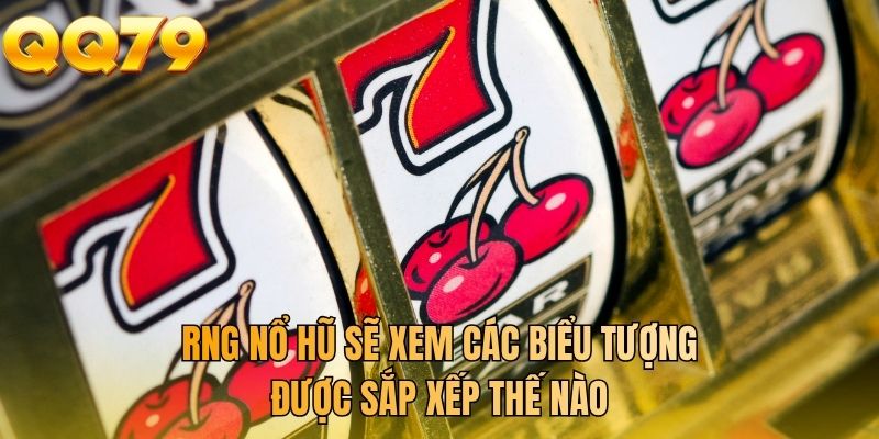 RNG nổ hũ sẽ xem các biểu tượng được sắp xếp thế nào