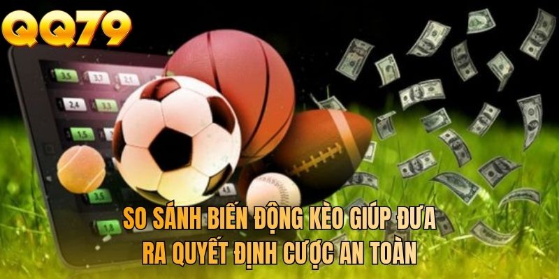 So sánh biến động kèo giúp đưa ra quyết định cược an toàn