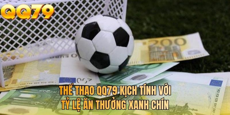 Thể thao QQ79 kịch tính với tỷ lệ ăn thưởng xanh chín