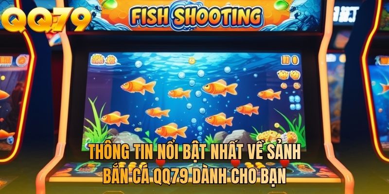 Thông tin nổi bật nhất về sảnh bắn cá QQ79 dành cho bạn