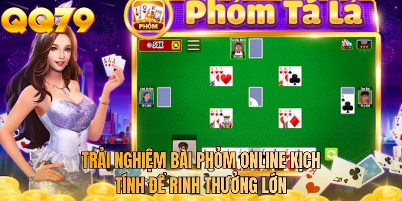 Trải nghiệm bài phỏm online kịch tính để rinh thưởng lớn