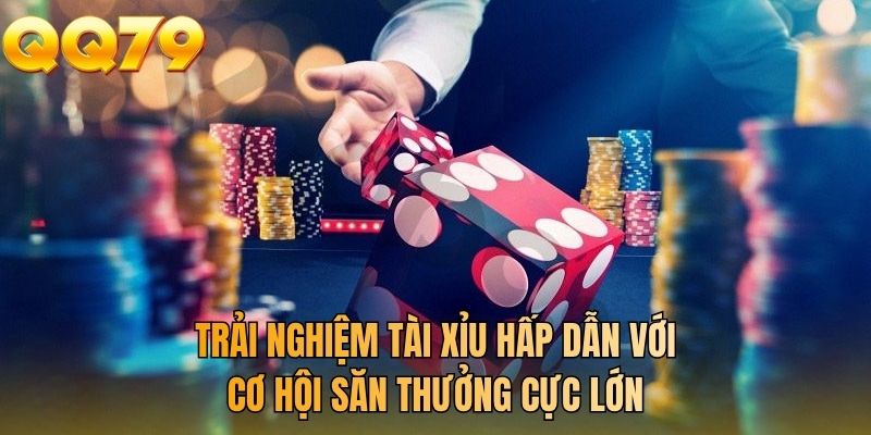 Trải nghiệm tài xỉu hấp dẫn với cơ hội săn thưởng cực lớn