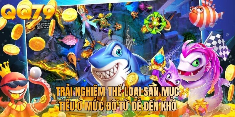 Trải nghiệm thể loại săn mục tiêu ở mức độ từ dễ đến khó
